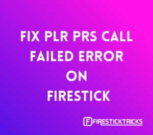 how fix plr prs call failed error on firestick
