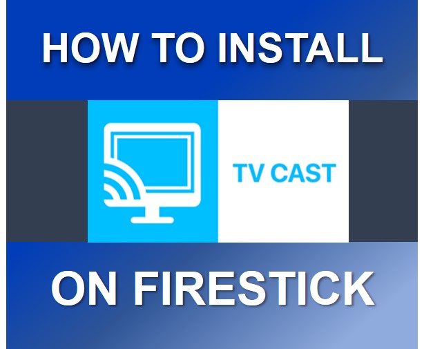 how to install video and tv cast on firestick